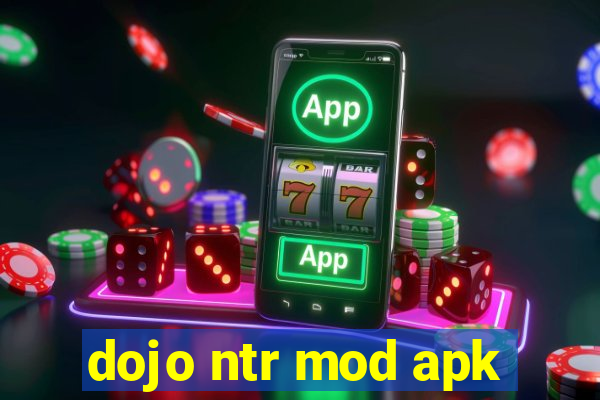 dojo ntr mod apk